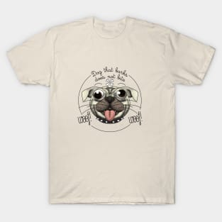 Dog that barks does not bite T-Shirt